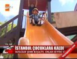 bayram tatili - İstanbul çocuklara kaldı Videosu