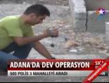 Adana'da Dev Operasyon