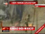 Bombacı dağa mı kaçtı?
