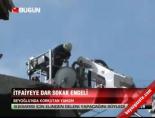 İtfaiyeye Dar Sokak Engeli