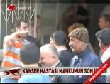 kanser hastaligi - Kanser Hastası Mahkumun Son İstegi Videosu