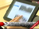tablet bilgisayar - Tabletlerde Kanser Riski İddiaları Videosu