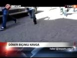 doner bicagi - Döner Bıçaklı Kavga Videosu