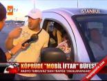 mobil iftar - Köprüde ''Mobil iftar'' büfesi Videosu