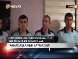 'Arkadaşlarımı Satmadım'