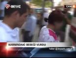 Karnındaki Bebeği Vurdu