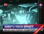 yolcu otobusu - 'Akrep'li Yolcu Dehşeti Videosu