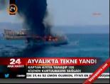 gezi teknesi - Ayvalık'ta tekne yandı Videosu