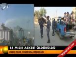16 Mısır askeri öldürüldü