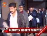 Öldürten sigorta Türkiye'de