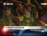 17 Polisi Öldürdüler