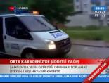 siddetli yagis - Orta Karadeniz'de Şiddetli Yağış Videosu