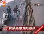 Çocuğa gasp kamerada!