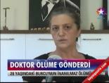 Doktor ölüme gönderdi