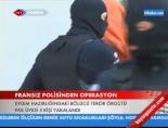 Fransız polisinden operasyon