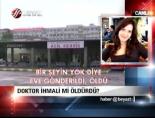 Doktor ihmali mi öldürdü?