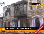 200 yıllık taş bina yandı