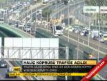 halic koprusu - Haliç Köprüsü trafiğe açıldı Videosu