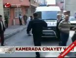 Kamerada cinayet var!