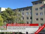 Gonca kör kurşunun hedefi