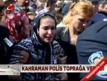 sehit polis - Kahraman polis toprağa verildi Videosu