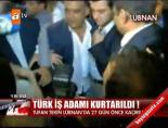 turk is adami - Türk işadamı kurtarıldı! Videosu