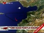 ''Türk uçağı füzeyle düşürüldü'' online video izle