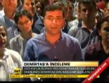 selahattin demirtas - Demirtaş'a inceleme Videosu