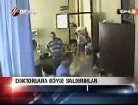 hasta yakini - Doktorlara böyle saldırdılar Videosu