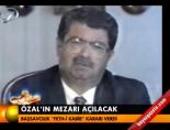 Özal'ın mezarı açılacak online video izle