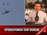 Operasyonda son durum