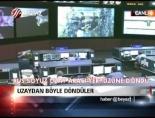 Uzaydan böyle döndüler