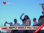 bdp milletvekili - BDP'li vekile PKK cezası Videosu