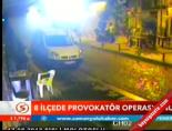 8 ilçede provakatör operasyonu