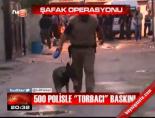 500 polisle 'Torbacı' baskını