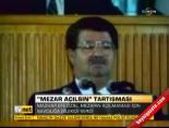 'Mezarı açılsın' tartışması