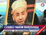 cubbeli ahmet hoca - Cübbeli hakim karşısında Videosu