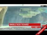 Engelli kıza tecavüz