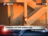 Türkmen Köyü Bombalandı