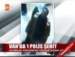 tuncay akyuz - Van'da 1 polis şehit edildi Videosu