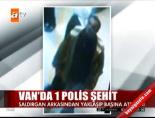 Van'da 1 polis şehit edildi