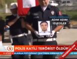 Polis Katili Terörist Öldürüldü