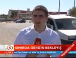Sınırda Gergin Bekleyiş