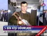 5 Bin Kişi Uğurladı
