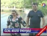 Özal Ailesi Endişeli