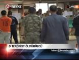O Terörist Öldürüldü