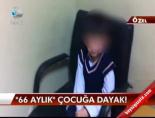 '66 Aylık' Çocuğa Dayak