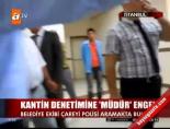 Kantin denetimine 'müdür' engeli