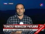Tunceli Merkezde Patlama