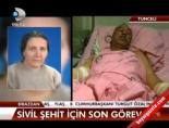 Sivil Şehit İçin Son Görev...
